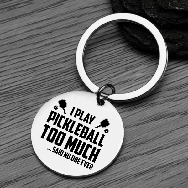 Pickleball Keychain - I Play Pickleball Too Much